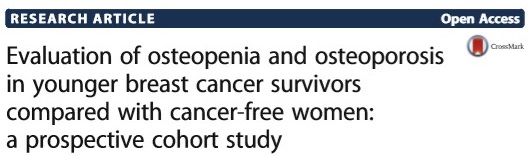 “Evaluation of osteopenia and osteoporosis in the younger breast cancer survivors compared with cancer-free women: a prospective cohort study.”